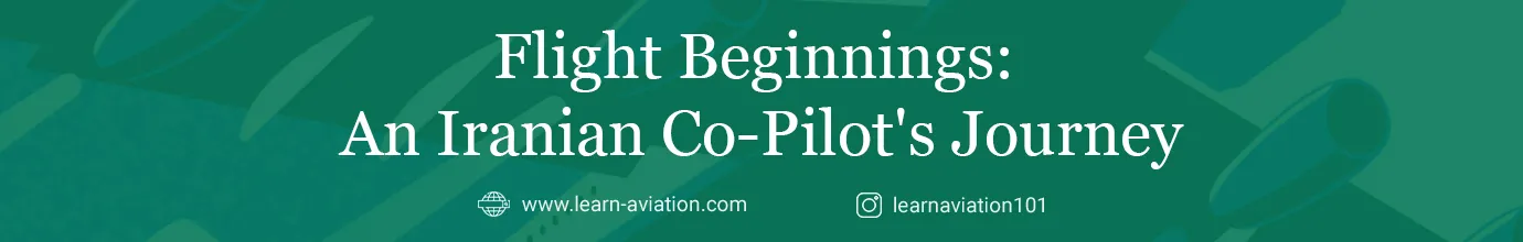 Flight Beginnings: An Iranian Co-Pilot’s Journey